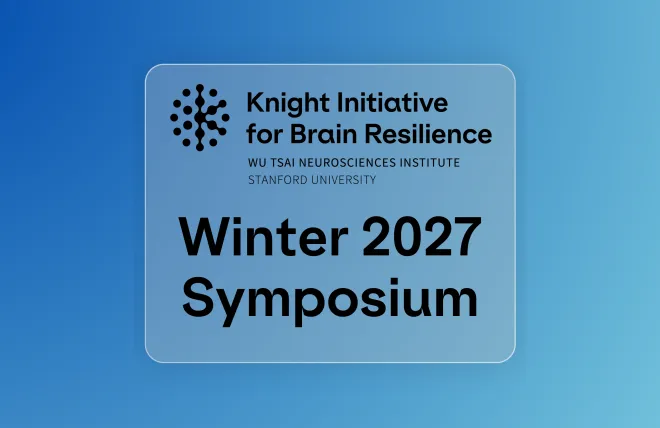 Knight Initiative for Brain Resilience, Wu Tsai Neurosciences Institute, Stanford University. Winter 2027 Symposium.